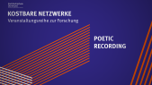 Kostbare Netzwerke: Poetic Recording